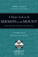 A Deeper Look at the Sermon on the Mount - John Stott