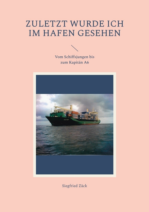 Zuletzt wurde ich im Hafen gesehen - Siegfried Zäck