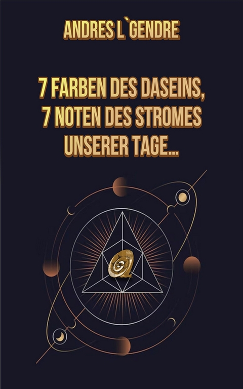 7 Farben des Daseins, 7 Noten des Stromes unserer Tage… - Andres L`Gendre