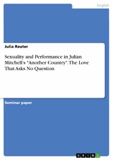 Sexuality and Performance in Julian Mitchell’s "Another Country". The Love That Asks No Question - Julia Reuter