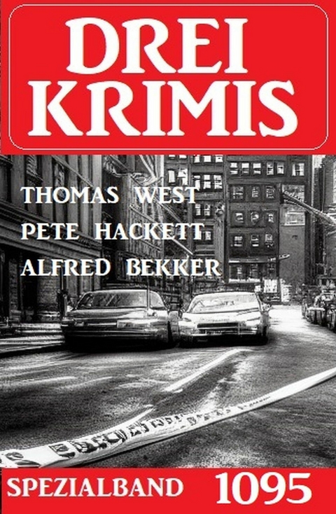 Drei Krimis Spezialband 1095 -  Thomas West,  Pete Hackett,  Alfred Bekker