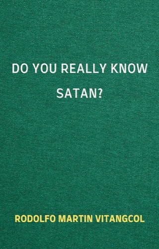 Do You Really Know Satan? - Rodolfo Martin Vitangcol