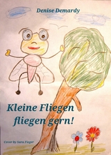 Kleine Fliegen fliegen gern! - Denise Demardy