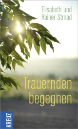 Trauernden begegnen - Elisabeth Strnad, Rainer Strnad