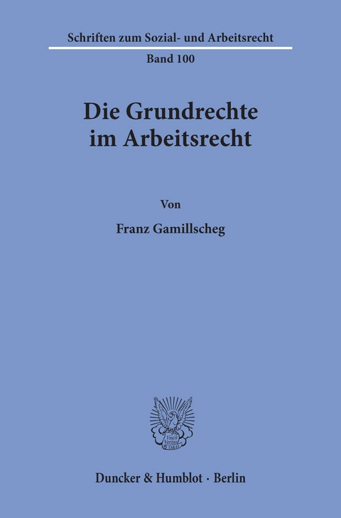 Die Grundrechte im Arbeitsrecht. -  Franz Gamillscheg