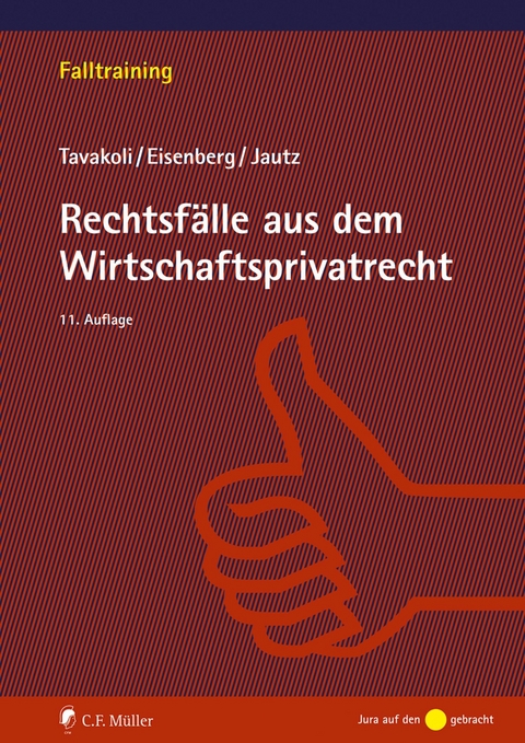 Rechtsfälle aus dem Wirtschaftsprivatrecht - Anusch Tavakoli, Claudius Eisenberg, Ulrich Jautz