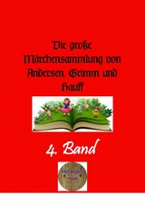 Die große Märchensammlung von Andersen, Grimm und Hauff, 4. Band - Hans Christian Andersen