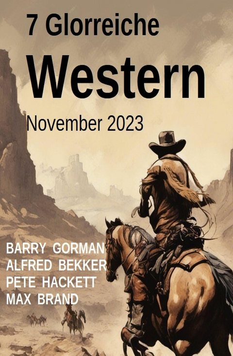 7 Glorreiche Western November 2023 -  Alfred Bekker,  Barry Gorman,  Pete Hackett,  Max Brand