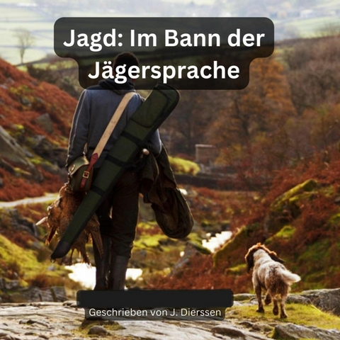 Im Bann der Jägersprache (Jagdbuch - Jan Dierssen