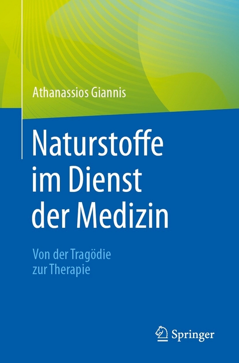 Naturstoffe im Dienst der Medizin - Von der Tragödie zur Therapie - Athanassios Giannis