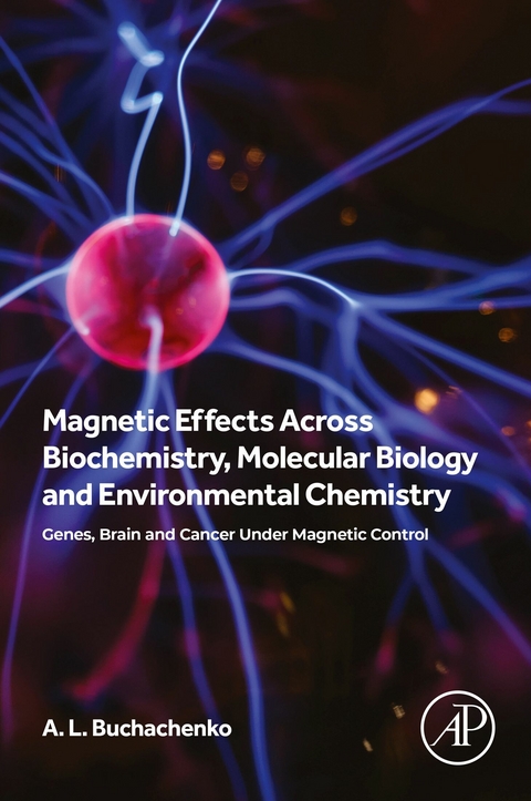 Magnetic Effects Across Biochemistry, Molecular Biology and Environmental Chemistry -  A L Buchachenko