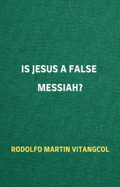 Is Jesus a False Messiah? -  Rodolfo Martin Vitangcol