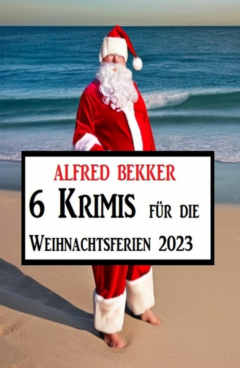6 Krimis für die Weihnachtsferien 2023 -  Alfred Bekker