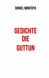 Gedichte, die guttun - Daniel Montoya