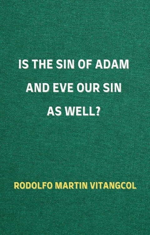 Is the Sin of Adam and Eve Our Sin as Well? -  Rodolfo Martin Vitangcol