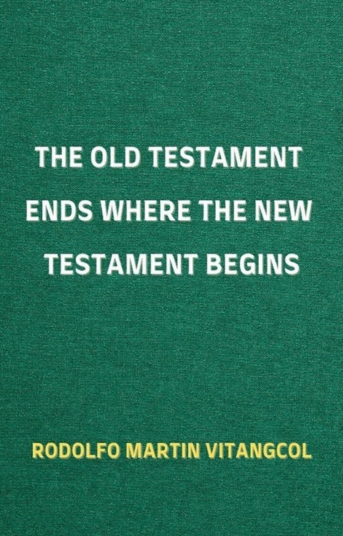 The Old Testament Ends Where the New Testament Begins -  Rodolfo Martin Vitangcol