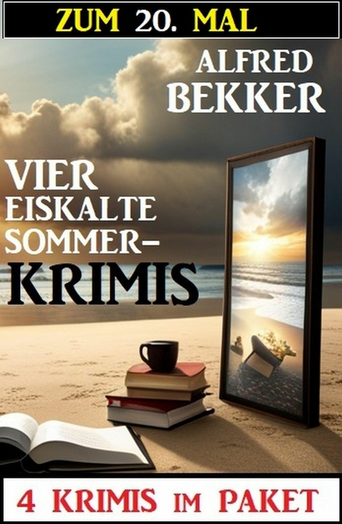 Zum 20. Mal vier eiskalte Sommerkrimis: 4 Krimis im Paket -  Alfred Bekker