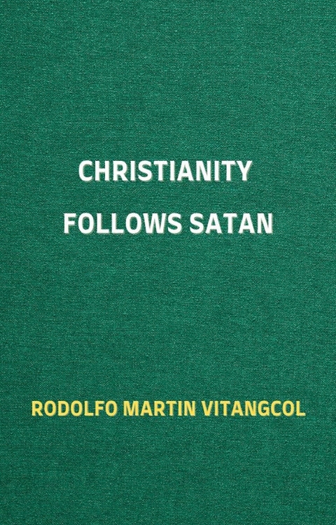Christianity Follows Satan -  Rodolfo Martin Vitangcol