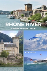 Rhône River Cruise Travel Guide - Aya Weiss