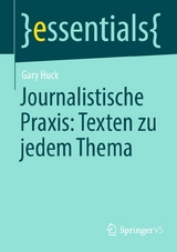 Journalistische Praxis: Texten zu jedem Thema - Gary Huck
