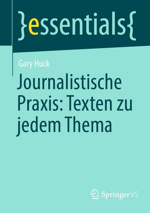 Journalistische Praxis: Texten zu jedem Thema - Gary Huck