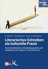 Literarisches Schreiben als kulturelle Praxis - Ulf Abraham, Christoph Bräuer, Tilman von Brand