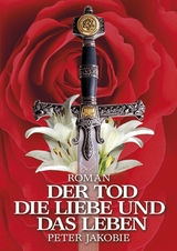 Der Tod, die Liebe und das Leben - Peter Jakobie ( Pseudonym )