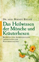 Das Heilwissen der Mönche und Kräuterhexen - Berndt Rieger
