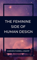 The Feminine Side of Human Design - Carmen Farrell-Knapp