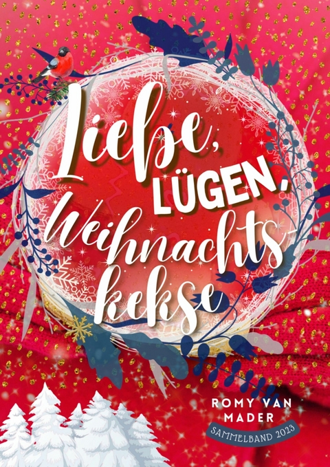 Liebe, Lügen, Weihnachtskekse -  Romy van Mader