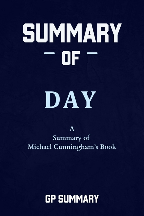 Summary of Day a novel by Michael Cunningham - GP SUMMARY
