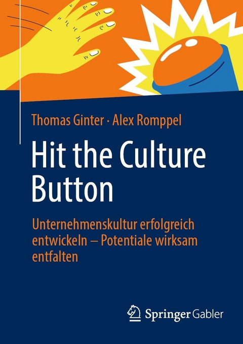 Hit the Culture Button: Unternehmenskultur erfolgreich entwickeln – Potentiale wirksam entfalten - Thomas Ginter, Alex Romppel