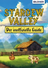 Stardew Valley - Der inoffizielle Guide - Aaron Kübler,  Andreas Zintzsch, Bettina Pflugbeil, Anne-Sophie Hardouin