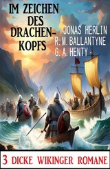 Im Zeichen des Drachenkopfs: 3 Dicke Wikinger-Romane - Jonas Herlin, R. M. Ballantyne, G. A. Henty
