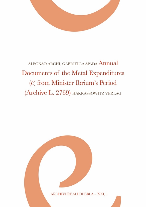 Annual Documents of the Metal Expenditures (è) from Minister Ibrium's Period -  Alfonso Archi,  Gabriella Spada