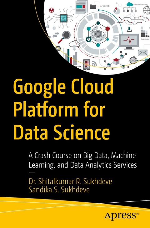 Google Cloud Platform for Data Science -  Dr. Shitalkumar R. Sukhdeve,  Sandika S. Sukhdeve