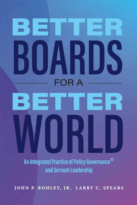 Better Boards for a Better World -  John P. Bohley,  Larry C. Spears