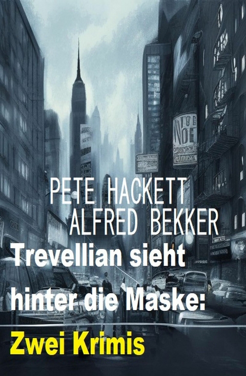 Trevellian sieht hinter die Maske: Zwei Krimis -  Alfred Bekker,  Pete Hackett
