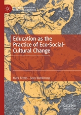 Education as the Practice of Eco-Social-Cultural Change - Mark Fettes, Sean Blenkinsop