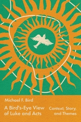 A Bird's-Eye View of Luke and Acts - Michael Bird