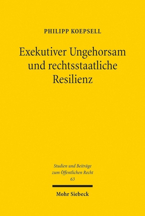 Exekutiver Ungehorsam und rechtsstaatliche Resilienz -  Philipp Koepsell