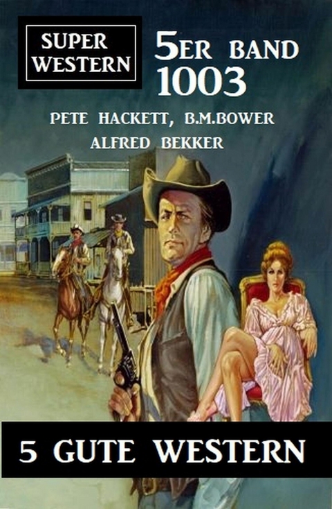 Super Western 5er Band 1003 - 5 Gute Western -  Pete Hackett,  Alfred Bekker,  B. M. Bower