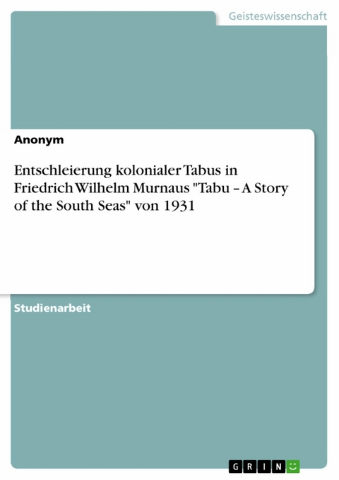 Entschleierung kolonialer Tabus in Friedrich Wilhelm Murnaus "Tabu – A Story of the South Seas" von 1931