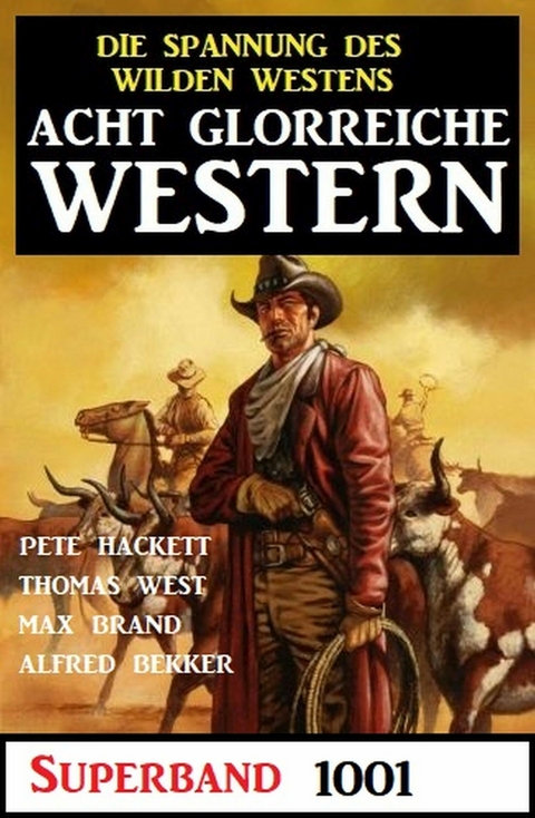 Acht glorreiche Western Superband 1001 -  Pete Hackett,  Alfred Bekker,  Thomas West,  Max Brand