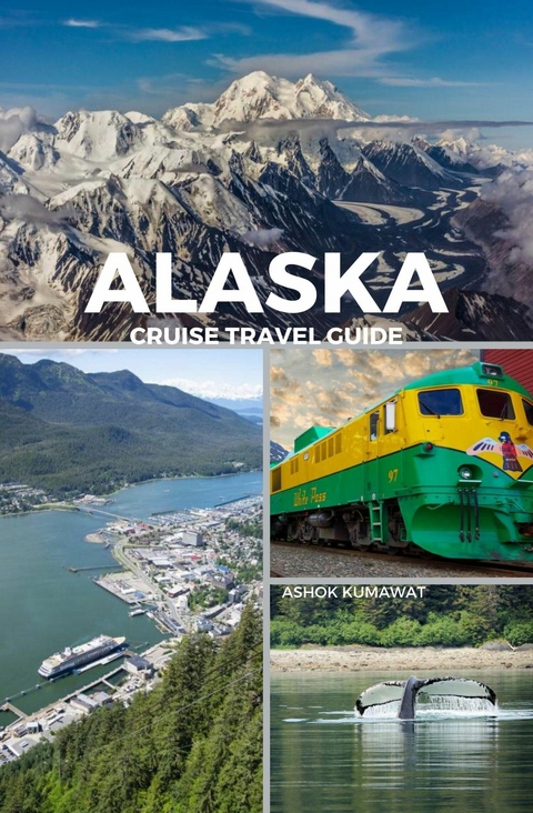Alaska Cruise Travel Guide - Ashok Kumawat