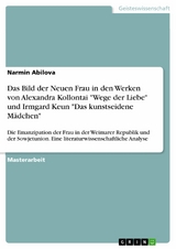 Das Bild der Neuen Frau in den Werken von Alexandra Kollontai 'Wege der Liebe' und Irmgard Keun 'Das kunstseidene Mädchen' -  Narmin Abilova