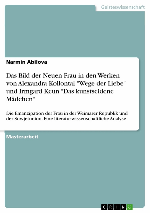 Das Bild der Neuen Frau in den Werken von Alexandra Kollontai 'Wege der Liebe' und Irmgard Keun 'Das kunstseidene Mädchen' -  Narmin Abilova