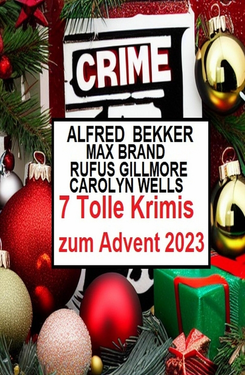 7 Tolle Krimis zum Advent 2023 -  Alfred Bekker,  Rufus Gillmore,  Carolyn Wells,  Max Brand