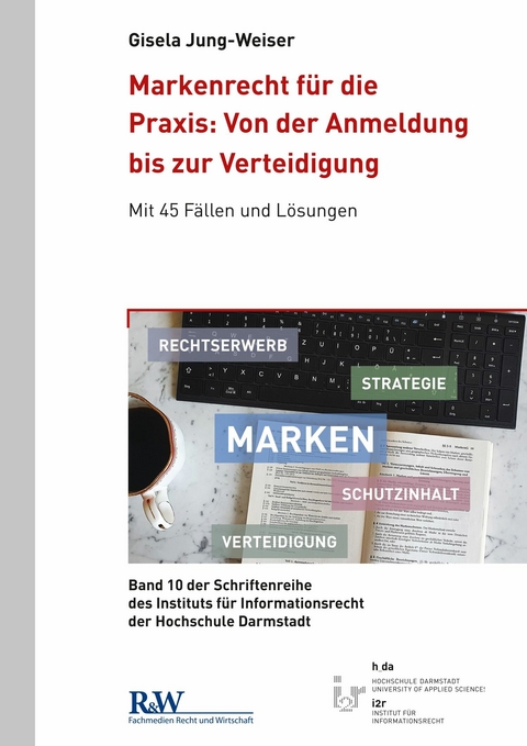 Markenrecht für die Praxis: Von der Anmeldung bis zur Verteidigung - Gisela Jung-Weiser