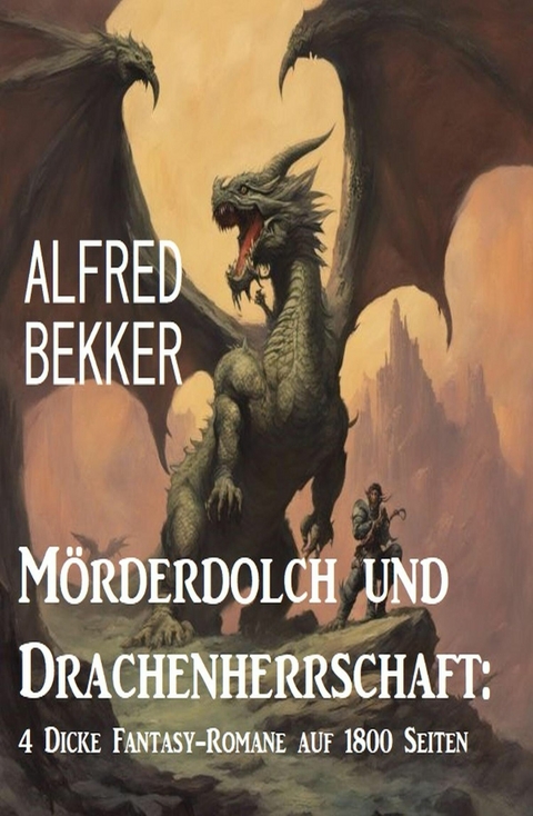 Mörderdolch und Drachenherrschaft: 4 Dicke Fantasy-Romane auf 1800 Seiten -  Alfred Bekker